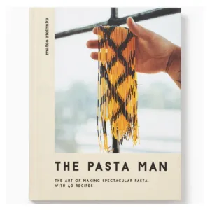 The Pasta Man: The Art of Making Spectacular Pasta - with 40 Recipes
